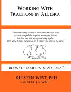 Working with Fractions in Algebra, book 5 of Doodles Do Algebra TM by Kirsten West, PhD for after school, enrichment, or homeschool.