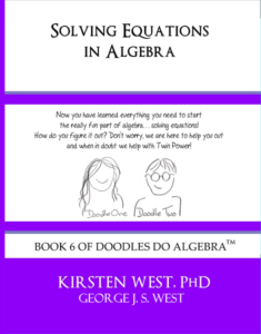 Solving Equations in Algebra, book 6 of Doodles Do Algebra TM by Kirsten West, PhD for after school, enrichment, or homeschool.